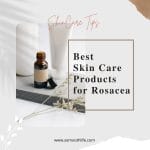 Best Skin Care Products for Rosacea